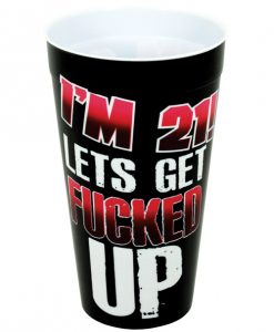 I'm 21 Let's Get Fucked Up Drinking Cup